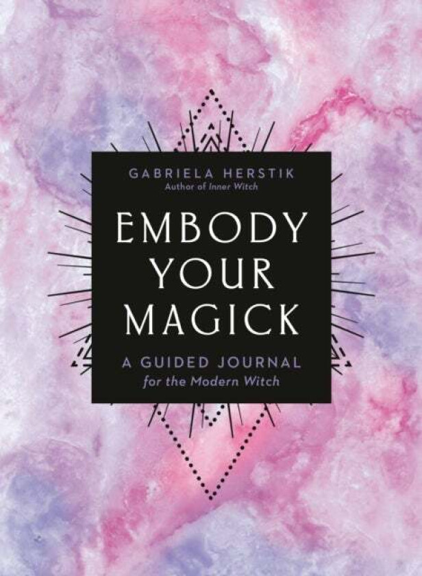 Embody Your Magick av Gabriela (Gabriela Herstik) Herstik