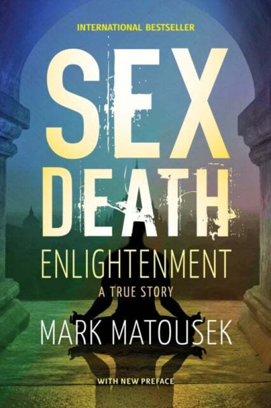 Sex Death Enlightenment av Mark Matousek