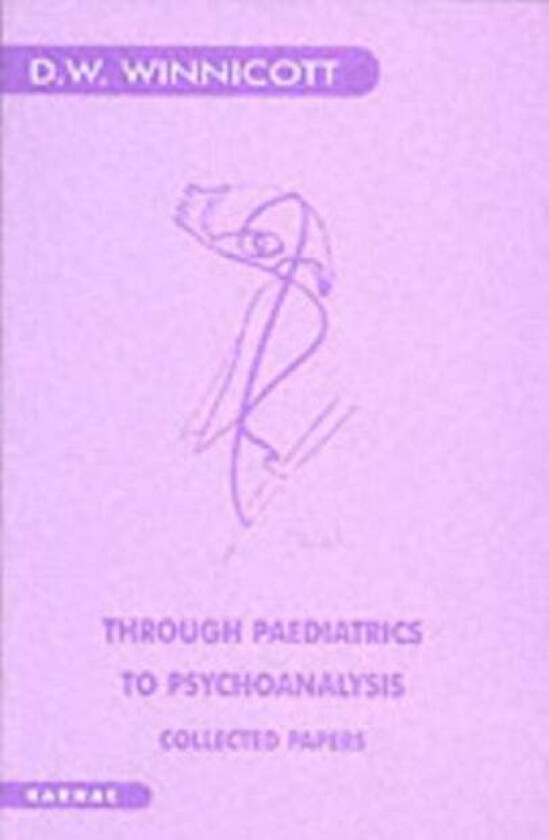 Through Paediatrics to Psychoanalysis av Donald W. Winnicott