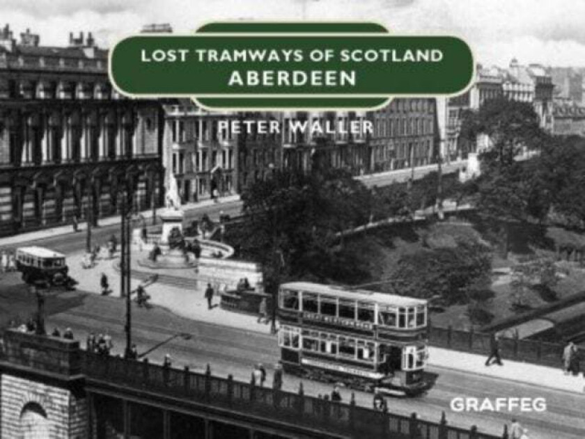 Lost Tramways of Scotland: Aberdeen av Peter Waller