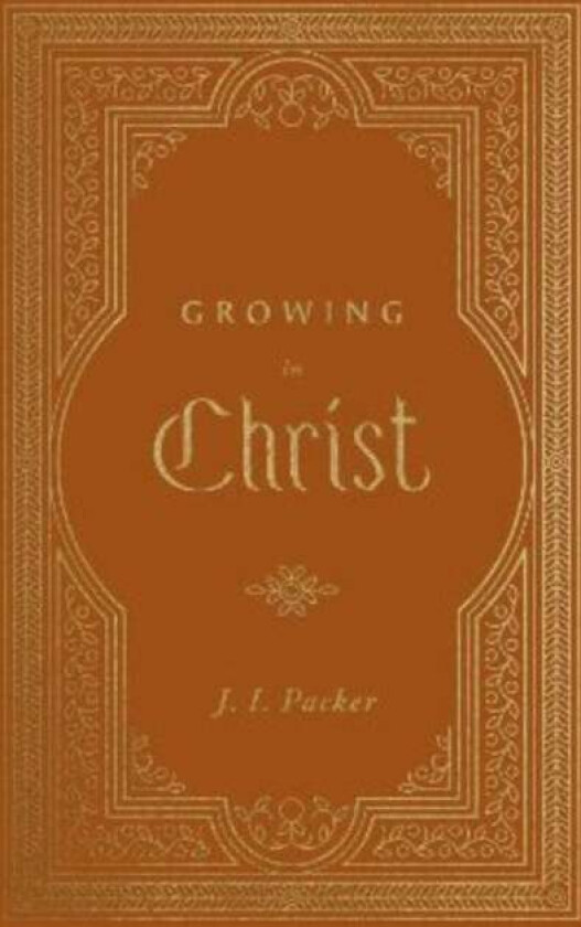 Growing in Christ av J. I. Packer