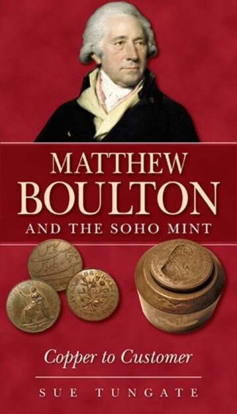Matthew Boulton and the Soho Mint av Sue Tungate