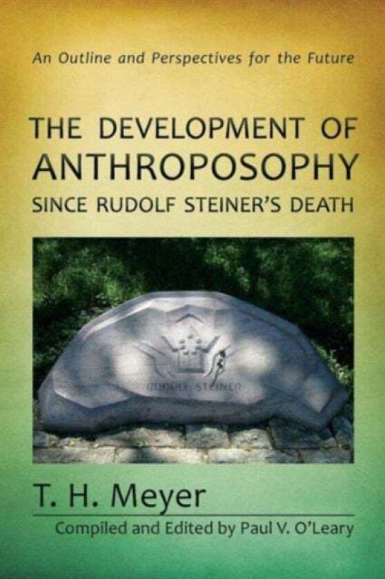 The Development of Anthroposophy Since Rudolf Steiner's Death av T. H. Meyer