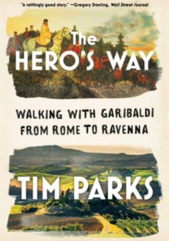 The Hero's Way - Walking with Garibaldi from Rome to Ravenna