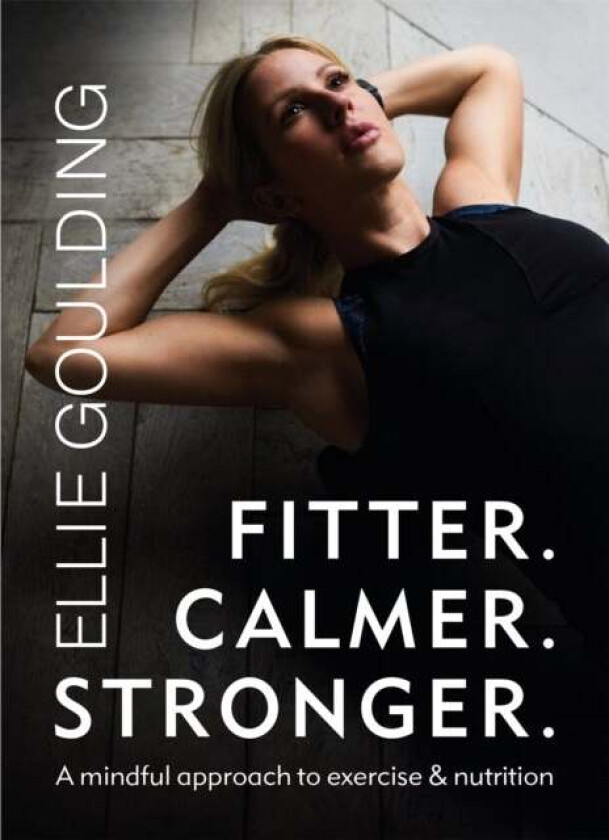 Fitter. Calmer. Stronger. av Ellie Goulding