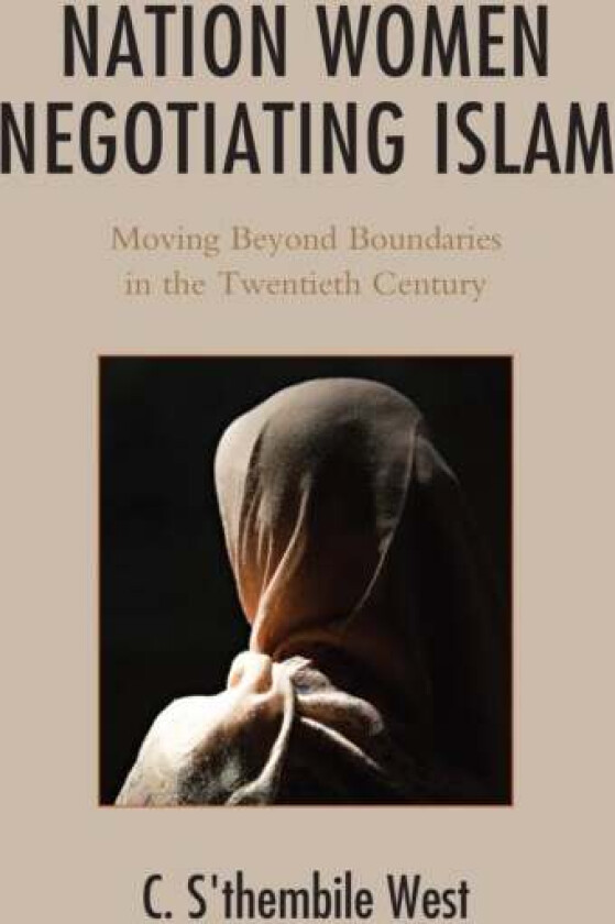 Nation Women Negotiating Islam av C. S'thembile West