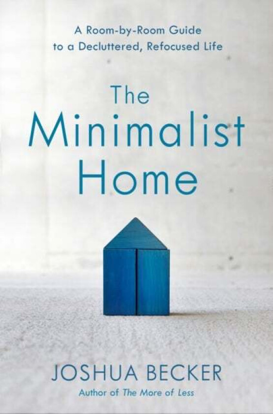 The Minimalist Home: A Room-By-Room Guide to a Decluttered, Refocused Life av Joshua Becker