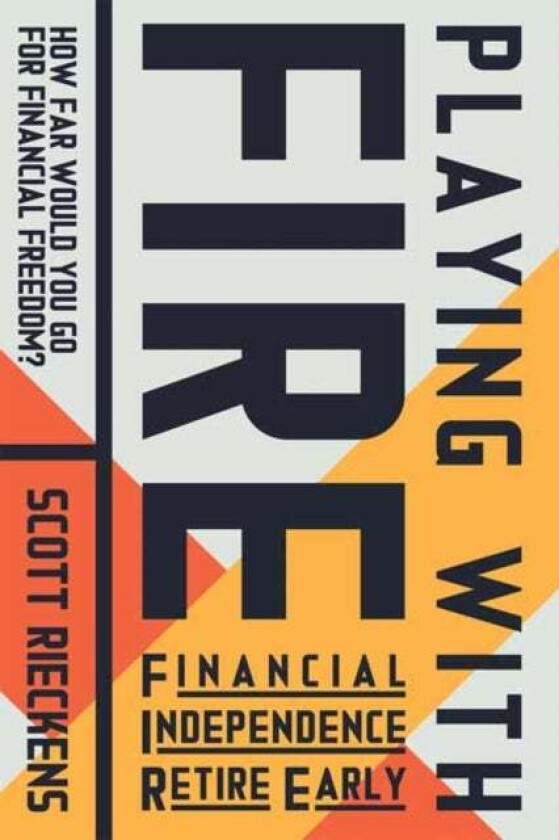 Playing with FIRE (Financial Independence Retire Early) av Scott Rieckens