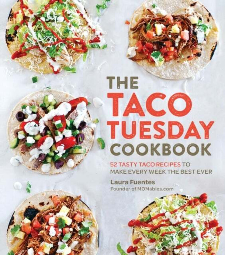 The Taco Tuesday Cookbook av Laura Fuentes