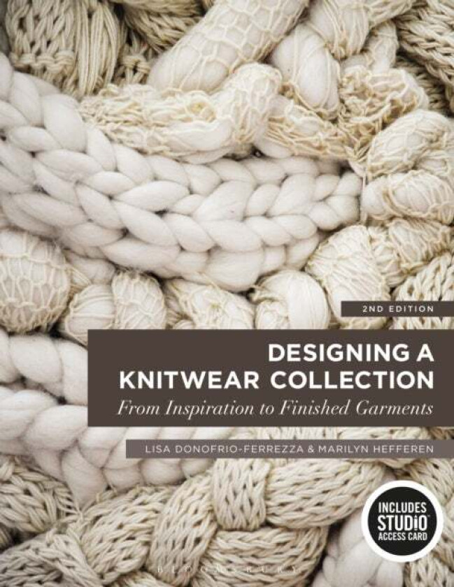 Designing a Knitwear Collection av Lisa (Fashion Institute of Technology USA) Donofrio-Ferrezza, Marilyn (Drexel University USA) Hefferen