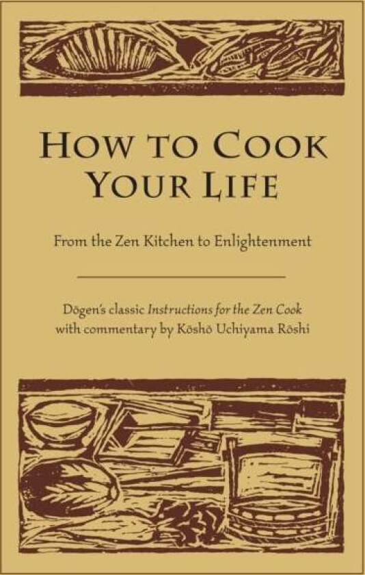 How to Cook Your Life av Dogen, Kosho Uchiyama Roshi