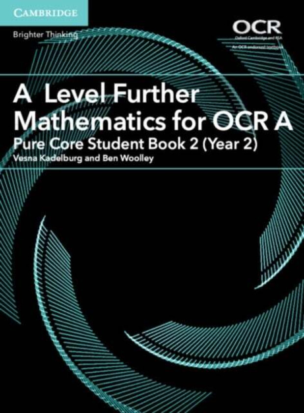 A Level Further Mathematics for OCR A Pure Core Student Book 2 (Year 2) av Vesna Kadelburg, Ben Woolley