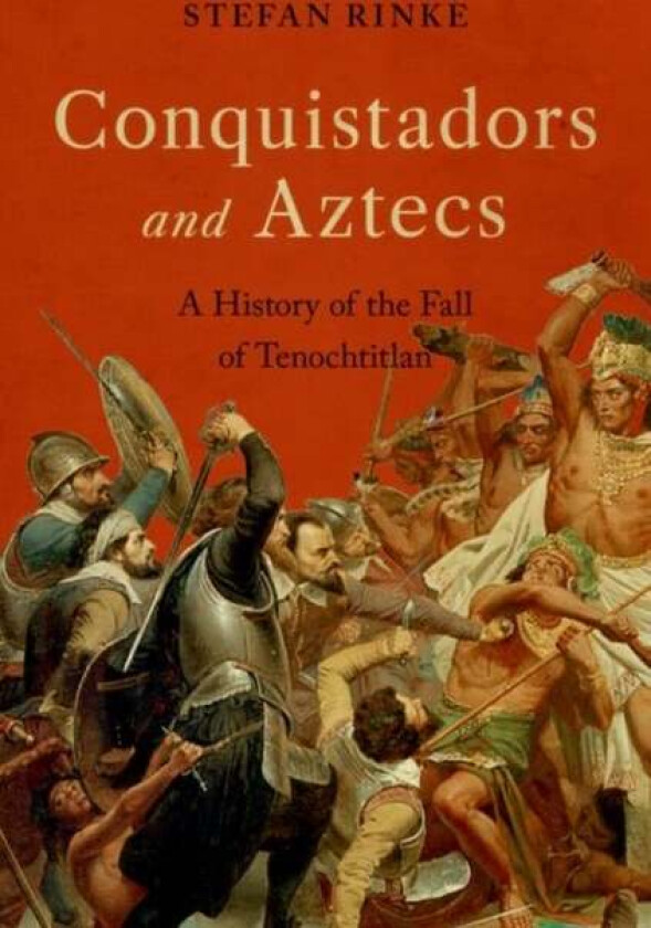 Conquistadors and Aztecs av Stefan (Professor and Chair of the Departme Rinke