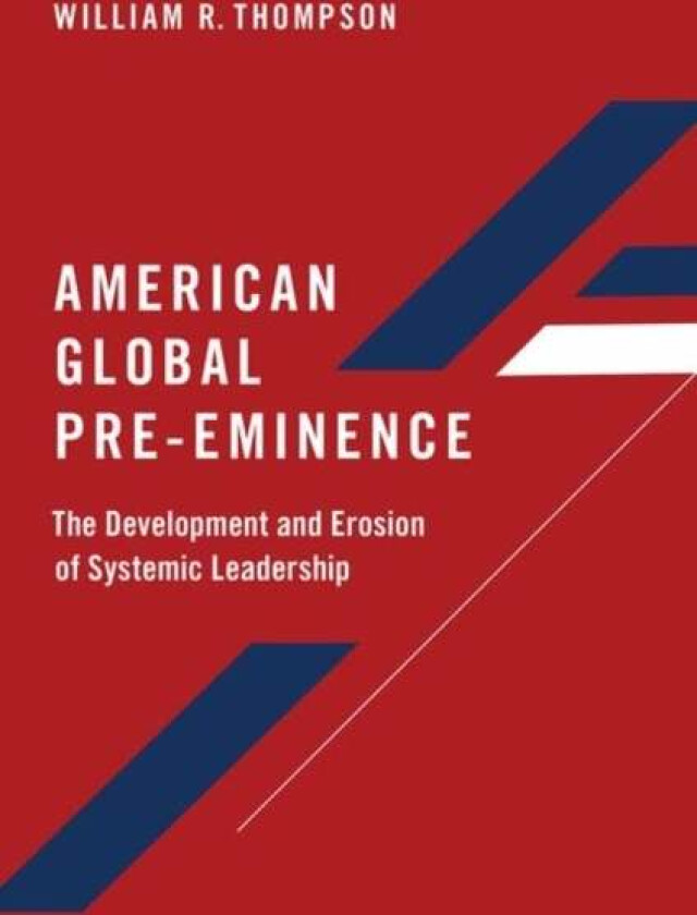 American Global Pre-Eminence av William R. (Distinguished and Rogers Professor Emeritus Political Science Distinguished and Rogers Professor Emeritus