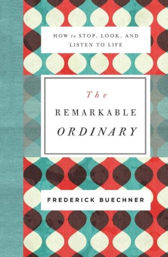 The Remarkable Ordinary av Frederick Buechner