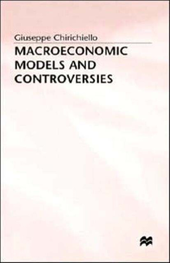 Macroeconomic Models and Controversies av G. Chirichiello