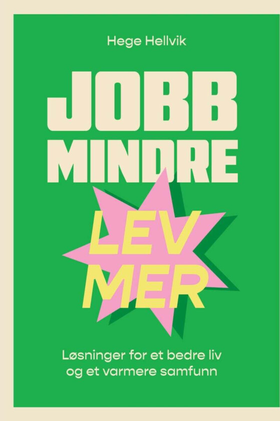Jobb mindre - lev mer av Hege Hellvik