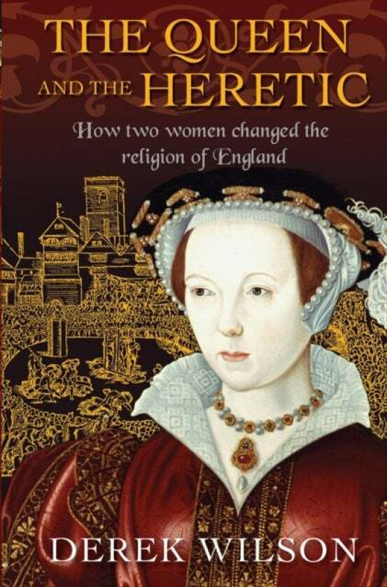 The Queen and the Heretic av Derek Wilson