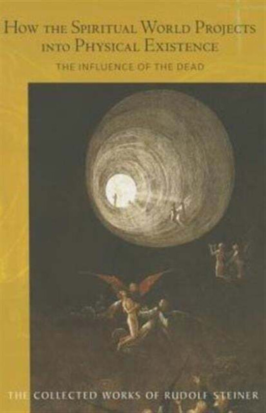 How the Spiritual World Projects into Physical Existence av Rudolf Steiner