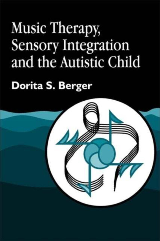 Music Therapy, Sensory Integration and the Autistic Child av Dorita S. Berger