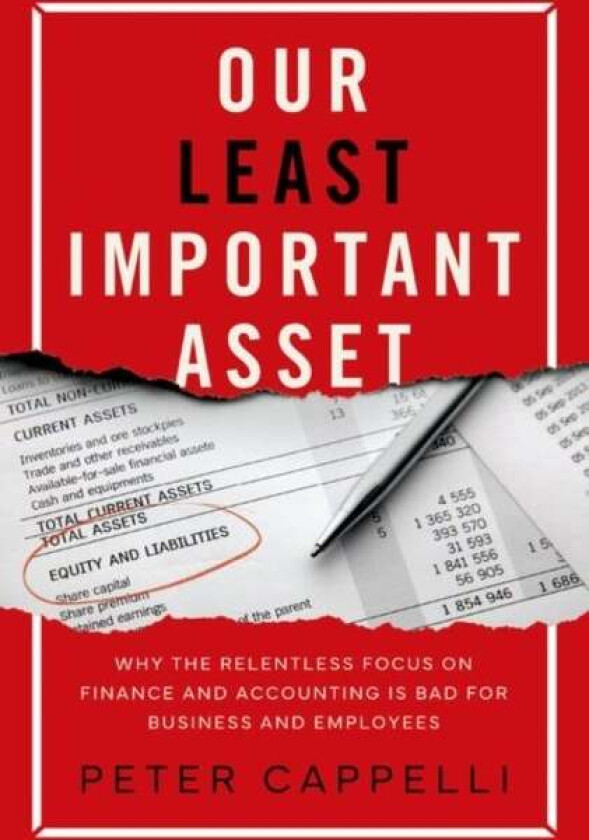 Our Least Important Asset av Peter (George W. Taylor Professor of Man Cappelli