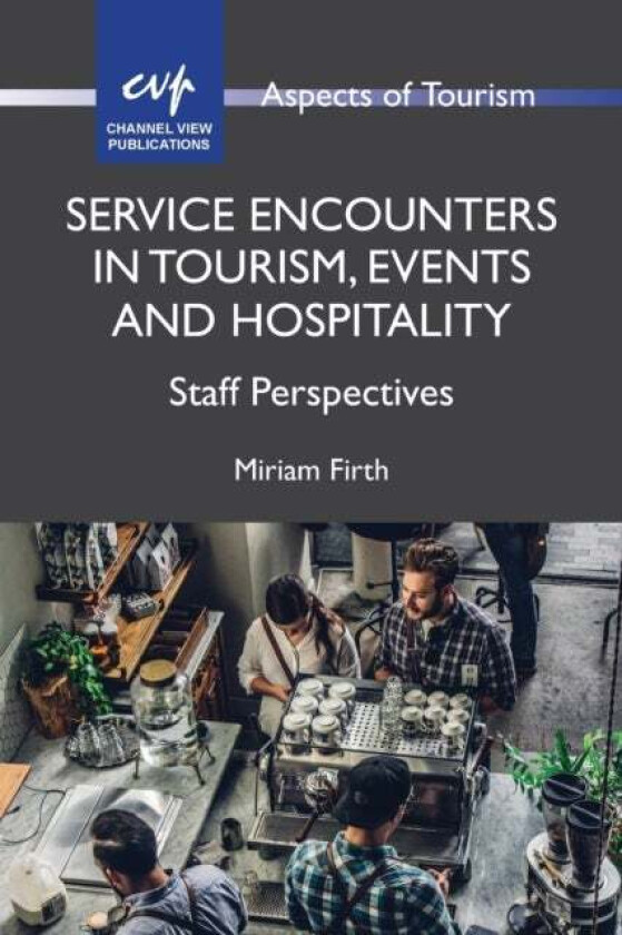 Service Encounters in Tourism, Events and Hospitality av Miriam Firth