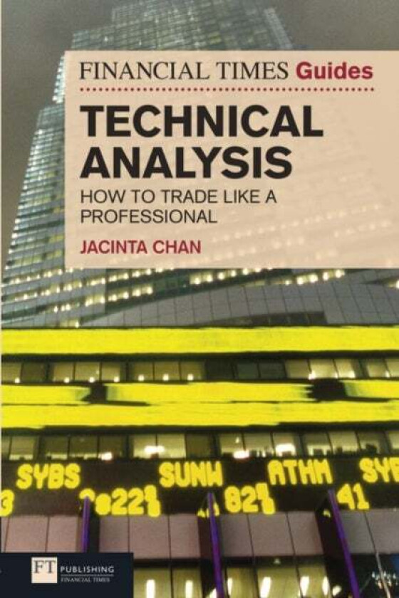 Financial Times Guide to Technical Analysis, The av Jacinta Chan