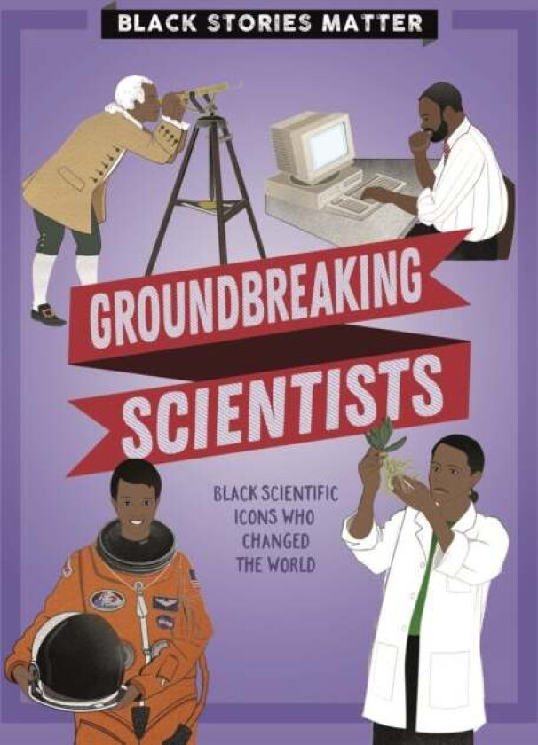 Black Stories Matter: Groundbreaking Scientists av J.P. Miller