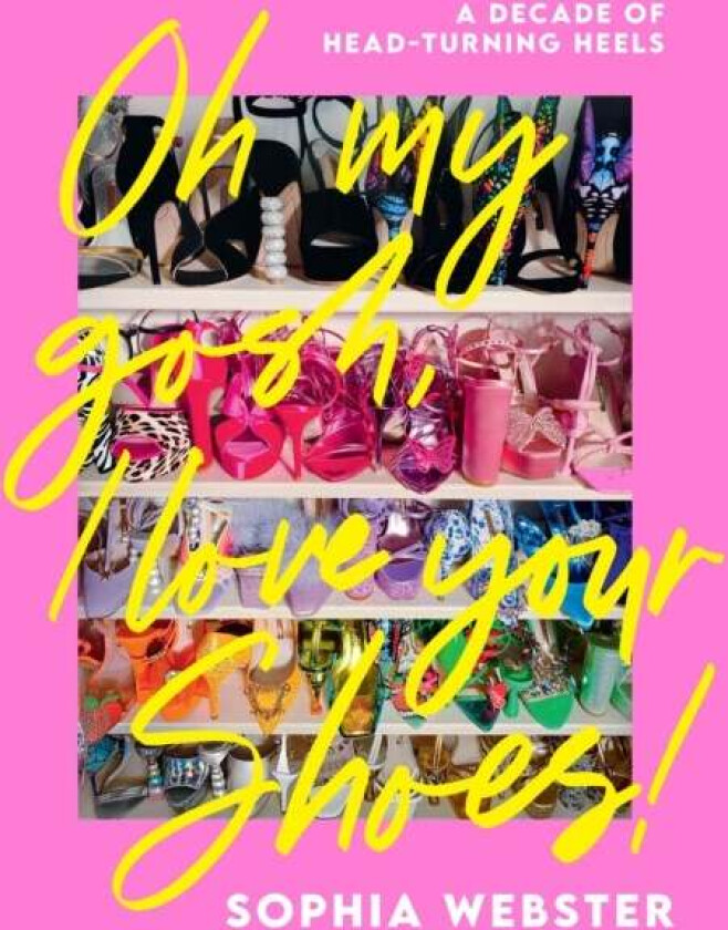 Oh My Gosh, I Love Your Shoes! av Sophia Webster