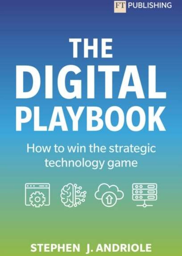 The Digital Playbook: How to win the strategic technology game av Stephen J. Andriole