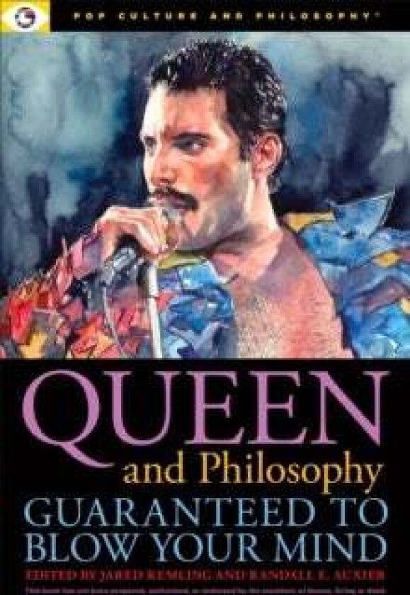 Queen and Philosophy: Guaranteed to Blow Your Mind