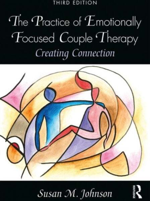 The Practice of Emotionally Focused Couple Therapy av Susan M. (North Carolina State University Johnson