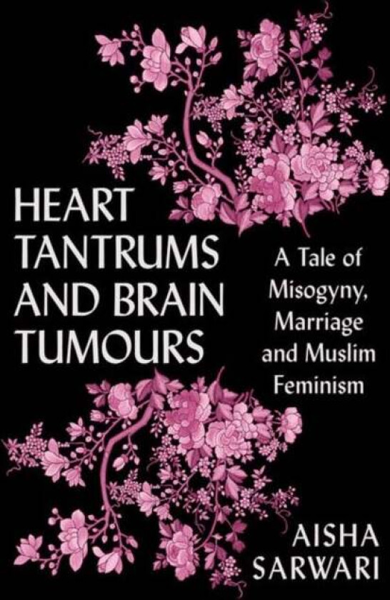 Heart Tantrums and Brain Tumours av Aisha Sarwari