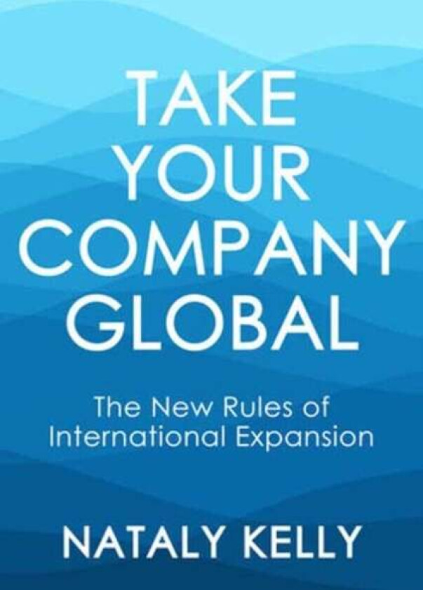 Take Your Company Global av Nataly Kelly