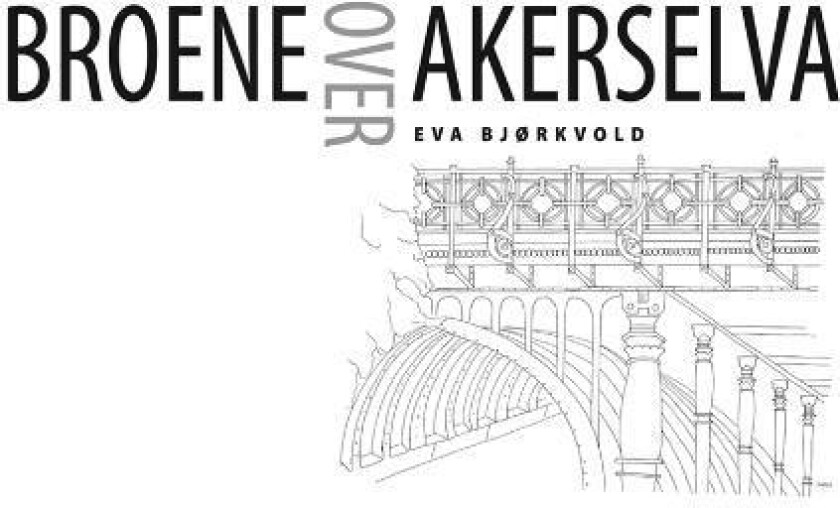 Broene over Akerselva av Eva Bjørkvold
