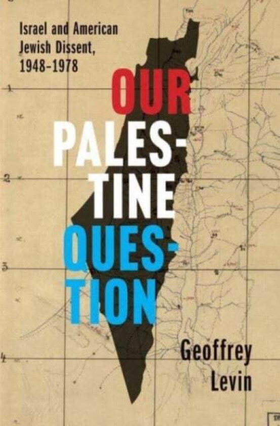 Our Palestine Question Av Geoffrey Phillip Levin
