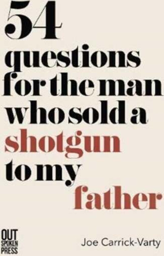 54 Questions for the Man Who Sold a Shotgun to my Father av Joe Carrick-Varty
