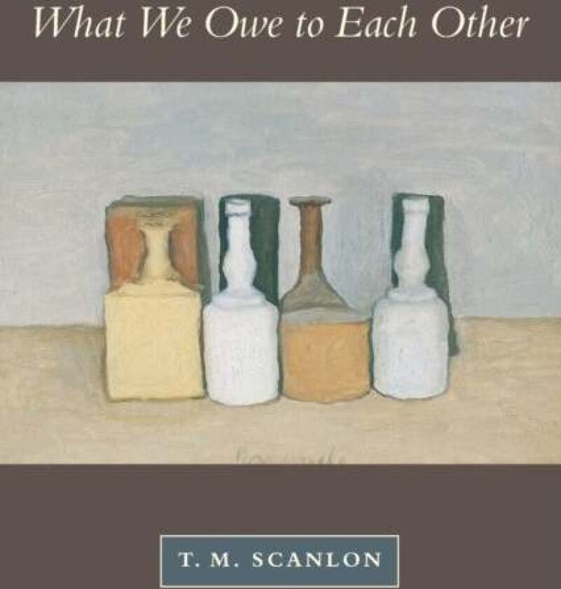 What We Owe to Each Other av T. M. Scanlon