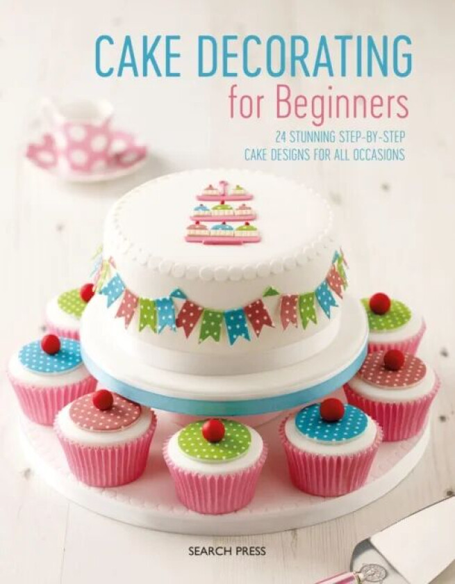 Cake Decorating for Beginners av Stephanie Weightman, Christine Flinn, Sandra Monger