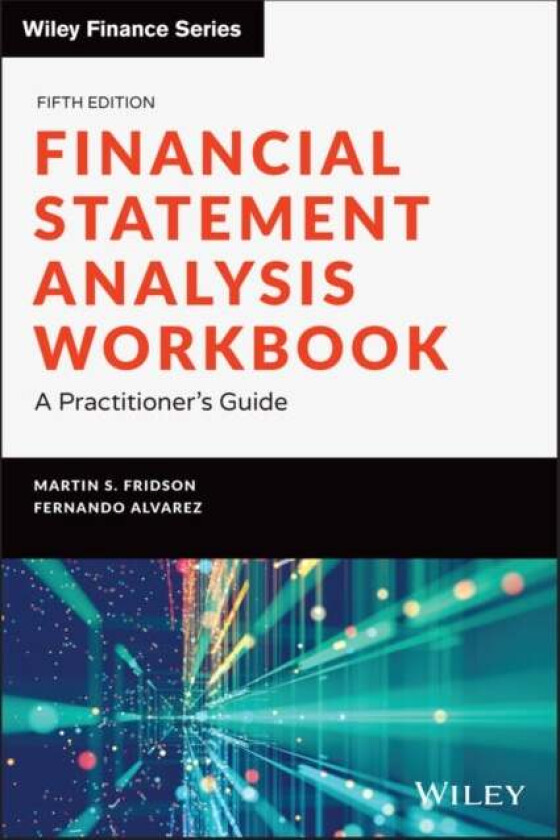 Financial Statement Analysis Workbook av Martin S. (Merrill Lynch) Fridson, Fernando (Berkeley Center Stern NYU) Alvarez