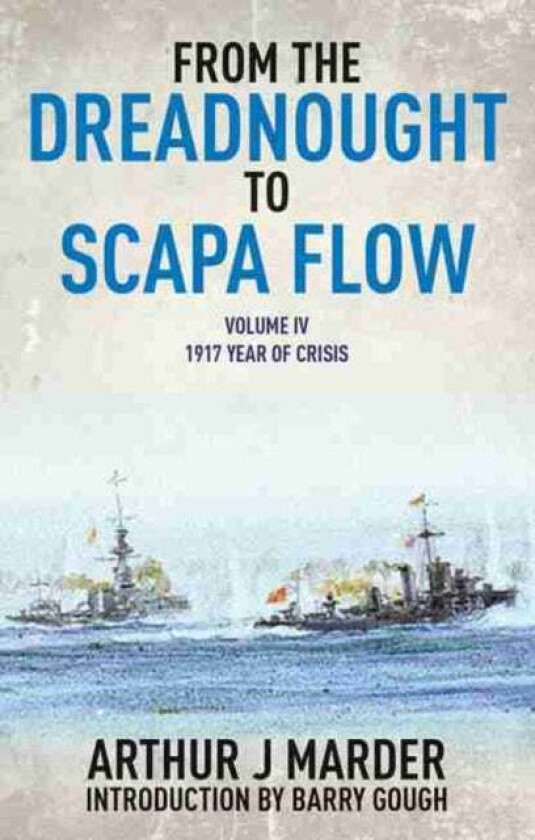 From the Dreadnought to Scapa Flow: Vol IV: 1917 Year of Crisis av Arthur J. Marder