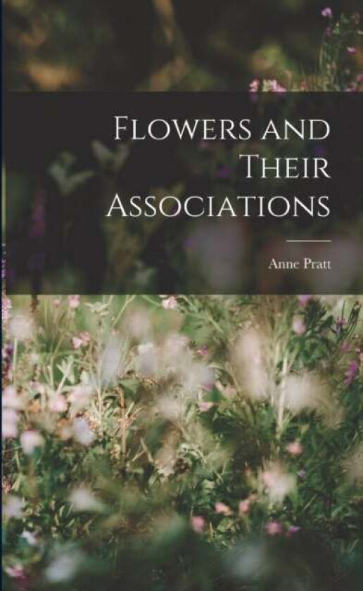Flowers and Their Associations av Anne Pratt