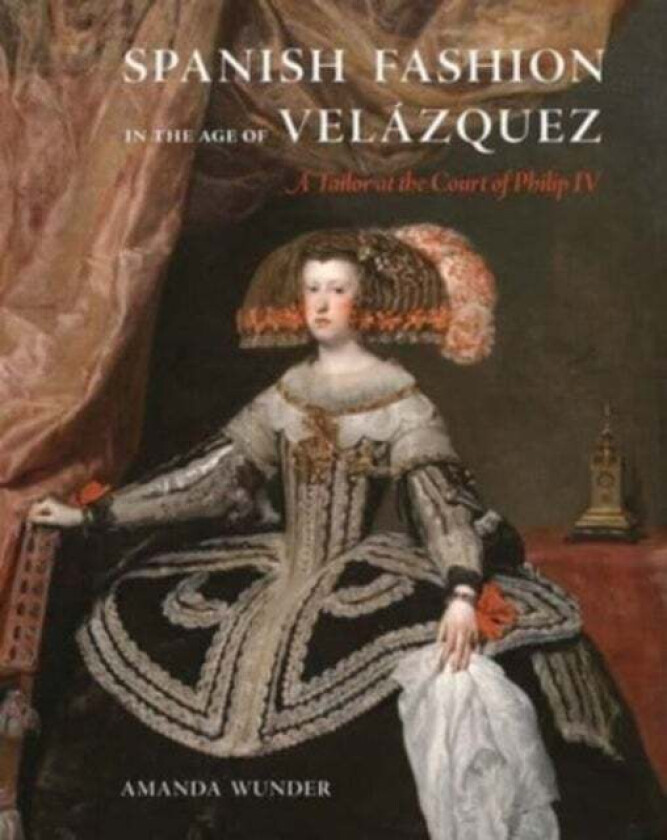 Spanish Fashion In The Age Of Velazquez Av Amanda Wunder