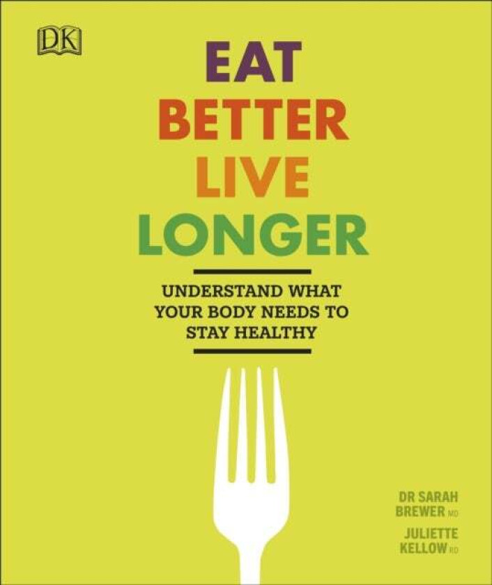 Eat Better, Live Longer av Sarah Brewer, Juliette Kellow