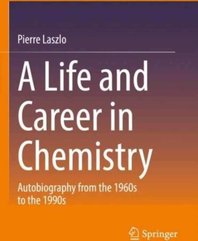 A Life and Career in Chemistry av Pierre Laszlo