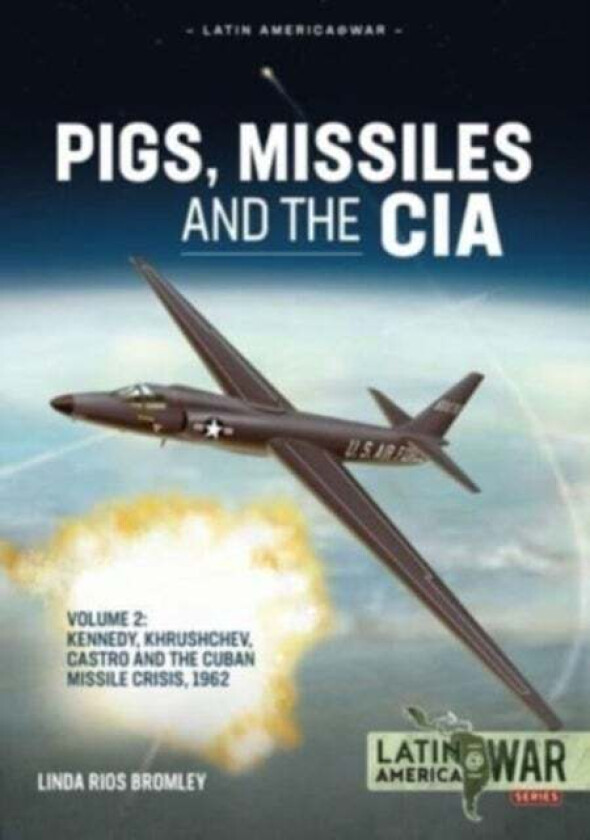 Pigs, Missiles and the CIA Volume 2 av Linda Rios Bromley