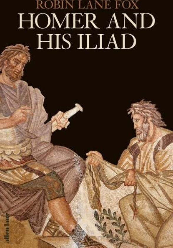 Homer and His Iliad av Robin Lane Fox