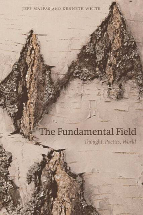 The Fundamental Field av Jeff Malpas, Kenneth White