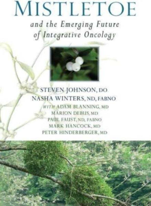 Mistletoe and the Emerging Future of Integrative Oncology av Dr Nasha Winters, Dr Stephen Johnson