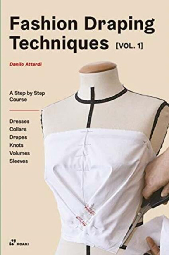 Fashion Draping Techniques Vol.1: A Step-by-Step Basic Course; Dresses, Collars, Drapes, Knots, Basi av Danilo Attardi